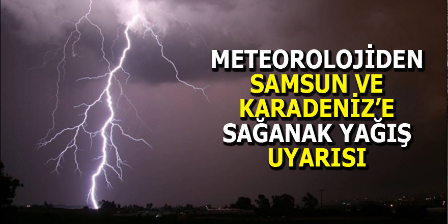 METEOROLOJİDEN SAMSUN VE KARADENİZ’E SAĞANAK YAĞIŞ UYARISI - SAMSUN HABER