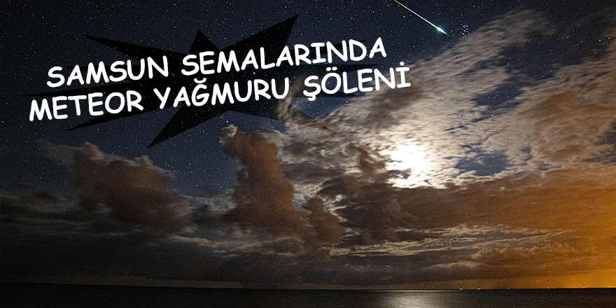 Samsun semalarında meteor yağmuru şöleni - samsun haber