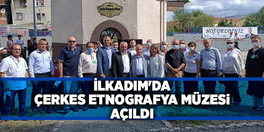 İlkadım'da Çerkes Etnografya Müzesi açıldı - samsun haber