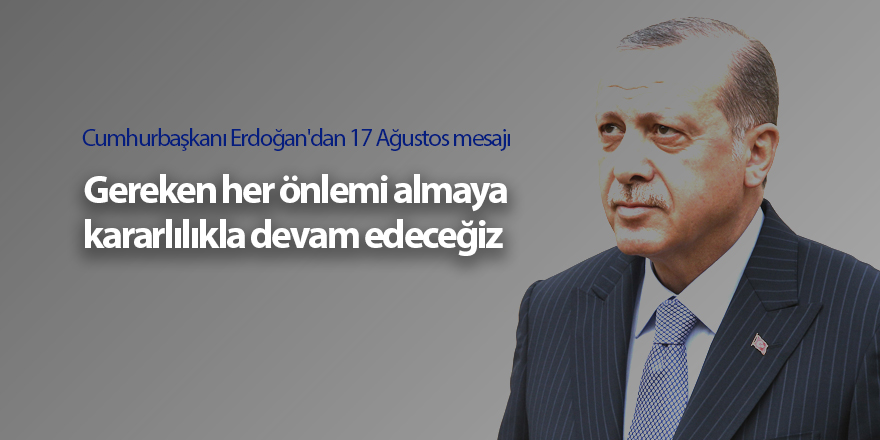 Cumhurbaşkanı Erdoğan'dan 17 Ağustos mesajı - samsun haber