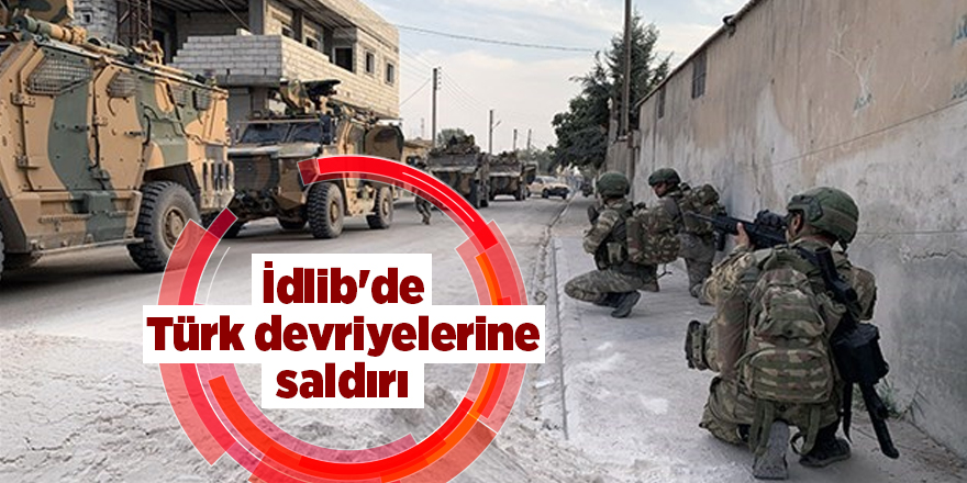 İdlib'de Türk devriyelerine saldırı - samsun haber