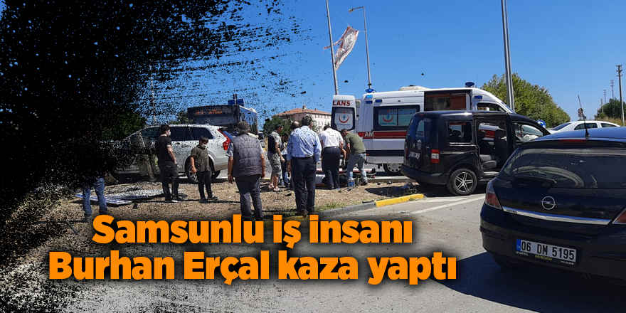 Samsunlu iş insanı Burhan Erçal kaza yaptı - samsun haber