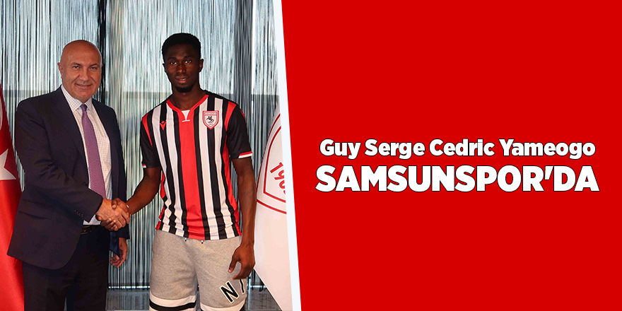 Guy Serge Cedric Yameogo Samsunspor'da - samsun haber