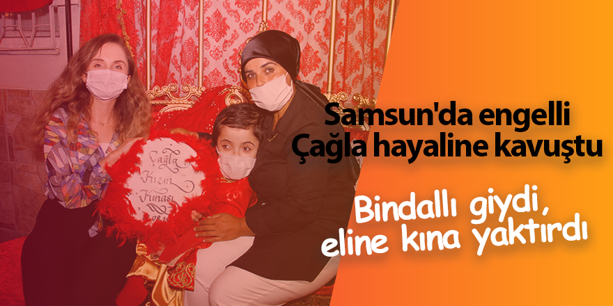 Samsun'da engelli Çağla hayaline kavuştu - samsun haber