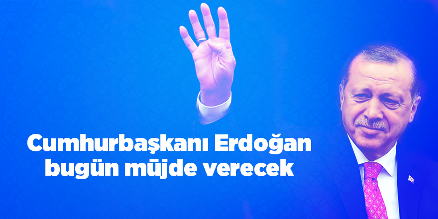 Cumhurbaşkanı Erdoğan bugün müjde verecek - samsun haber