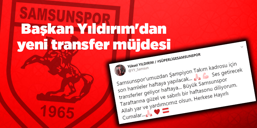 Başkan Yıldırım'dan yeni transfer müjdesi - samsun haber