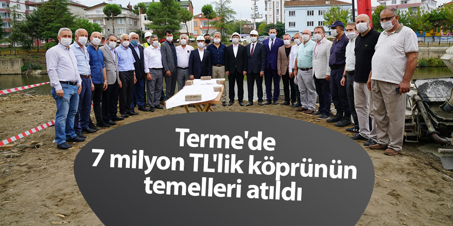 Terme'de 7 milyon TL'lik köprünün temelleri atıldı - samsun haber