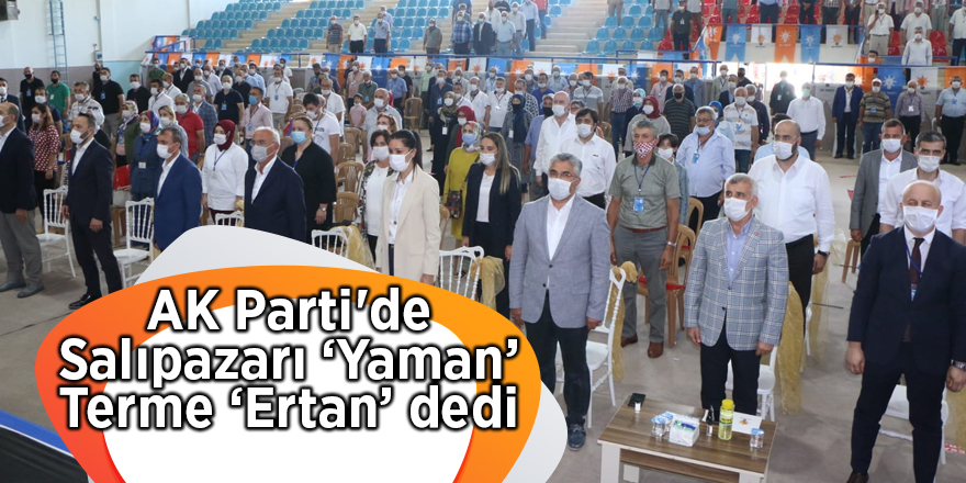 AK Parti'de Salıpazarı ‘Yaman’ Terme ‘Ertan’ dedi - samsun haber