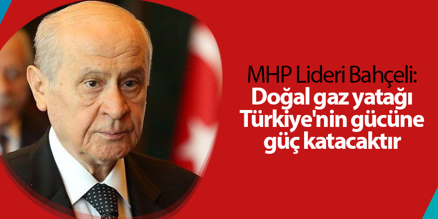 MHP Lideri Bahçeli: Doğal gaz yatağı Türkiye'nin gücüne güç katacaktır