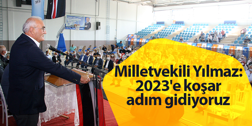 Milletvekili Yılmaz: 2023'e koşar adım gidiyoruz - samsun haber