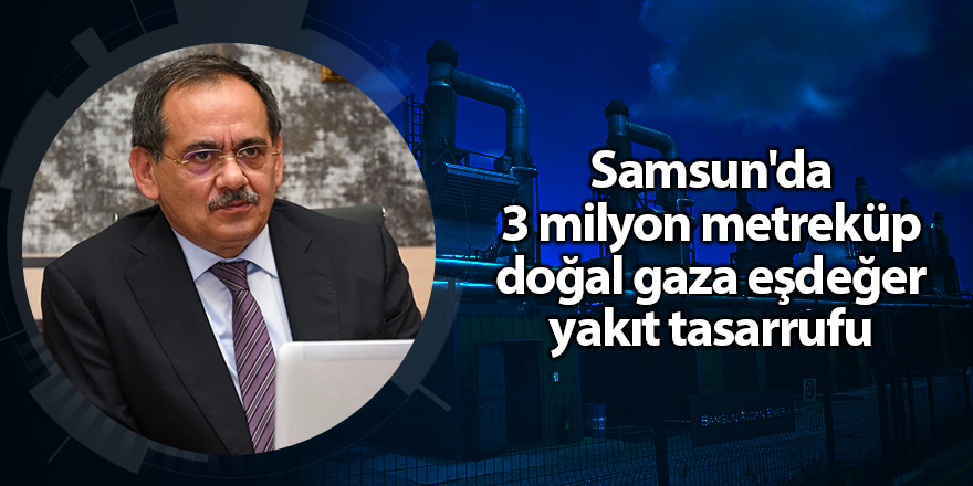 Samsun'da 3 milyon metreküp doğal gaza eşdeğer yakıt tasarrufu - samsun haber