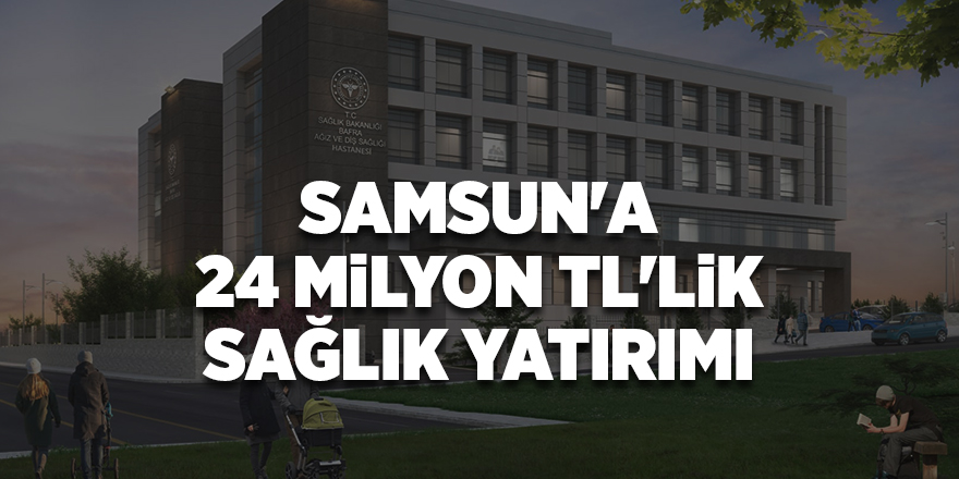 Samsun'a 24 milyon TL'lik sağlık yatırımı - samsun haber