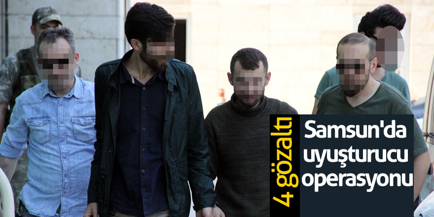 Samsun'da uyuşturucu operasyonu: 4 gözaltı 