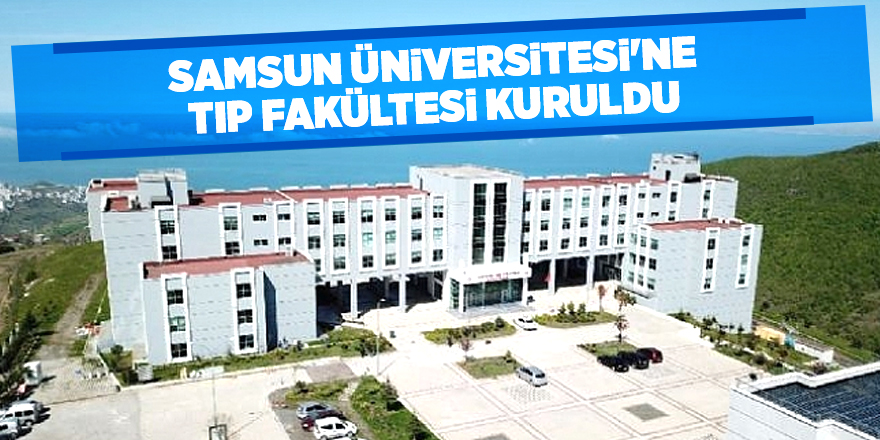 Samsun Üniversitesi'ne Tıp Fakültesi kuruldu - samsun haber