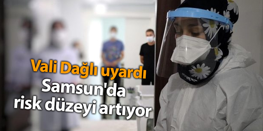 Samsun'da risk düzeyi artıyor - samsun haber