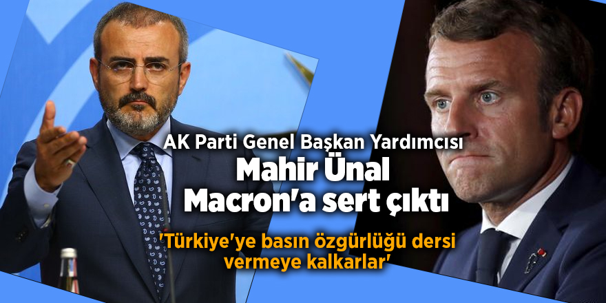 AK Parti Genel Başkan Yardımcısı Mahir Ünal  Macron'a sert çıktı