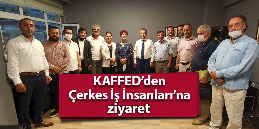 KAFFED’den Çerkes İş İnsanları’na ziyaret - samsun haber