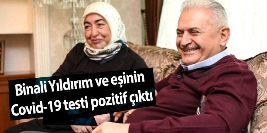 Binali Yıldırım ve eşinin Covid-19 testi pozitif çıktı