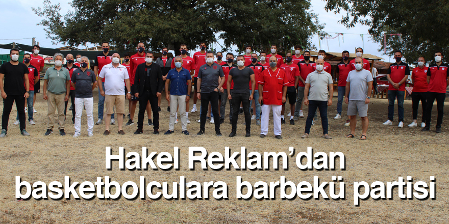 Hakel Reklam’dan basketbolculara barbekü partisi