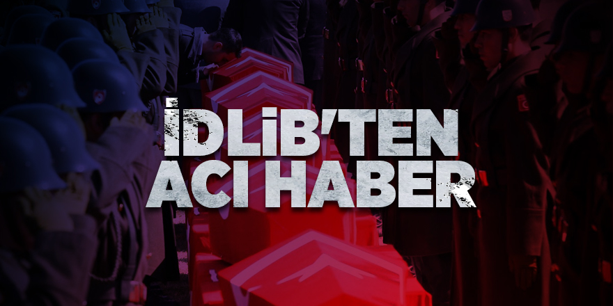 İdlib'ten acı haber - samsun haber