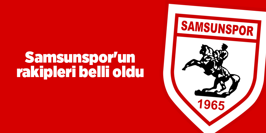 Yılport Samsunspor'un rakipleri belli oldu - samsun haber