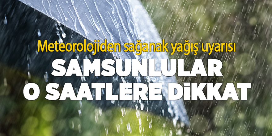 Meteorolojiden sağanak yağış uyarısı - samsun haber