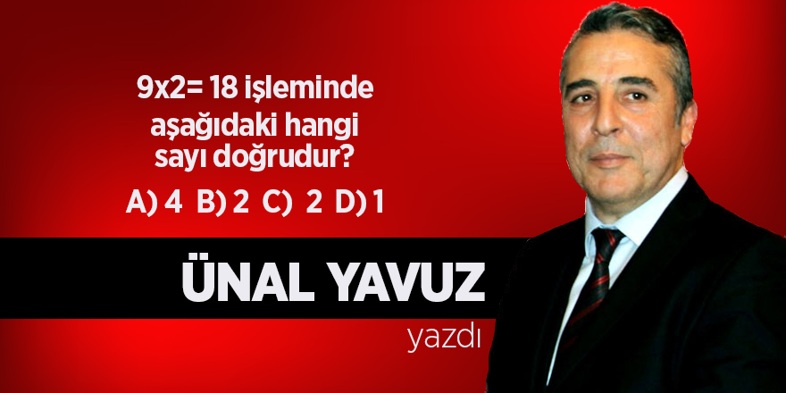 Ünal Yavuz yazdı... 9x2= 18 işleminde aşağıdaki hangi sayı doğrudur?