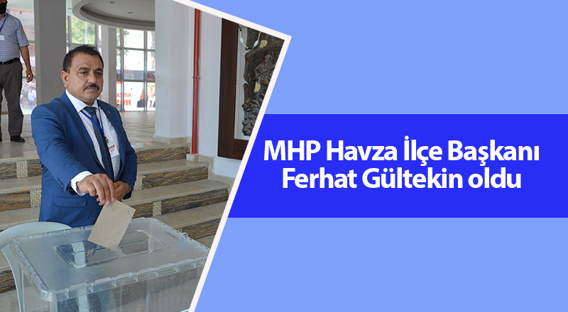 MHP Havza İlçe Başkanı Ferhat Gültekin oldu - samsun haber