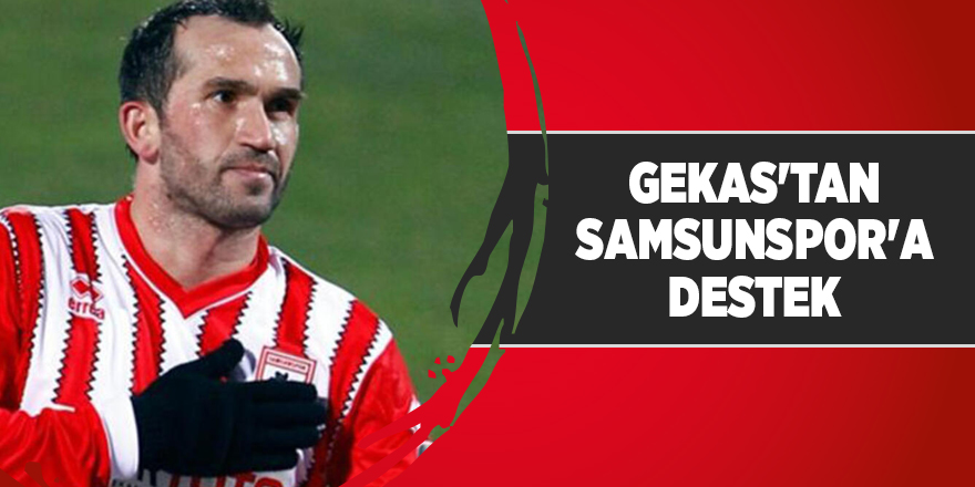 Gekas'tan Samsunspor'a destek - samsun haber