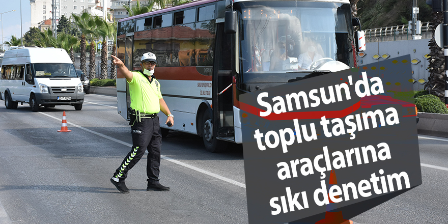 Samsun'da toplu taşıma araçlarına sıkı denetim - samsun haber