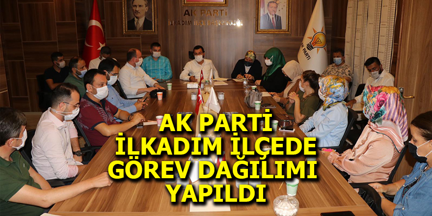 AK Parti İlkadım ilçede görev dağılımı yapıldı