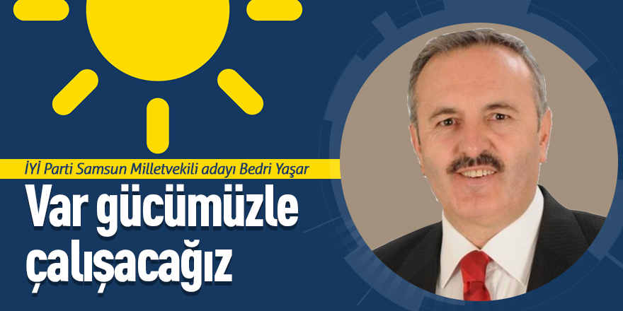 Var gücümüzle çalışacağız