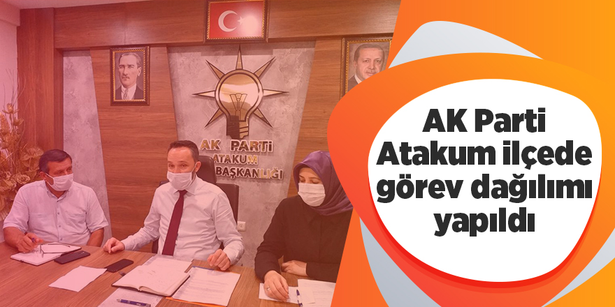 AK Parti Atakum ilçede görev dağılımı yapıldı - samsun haber