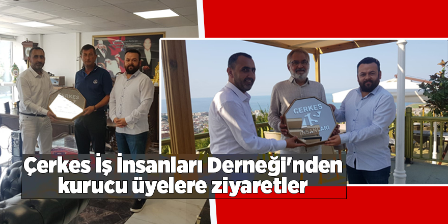 Çerkes İş İnsanları Derneği'nden kurucu üyelere ziyaretler - samsun haber