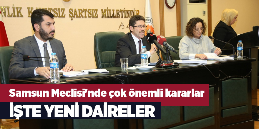 Samsun Meclisi'nde çok önemli kararlar - samsun haber