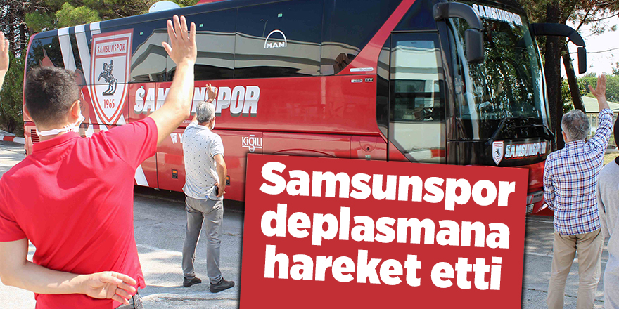 Samsunspor deplasmana hareket etti - samsun haber