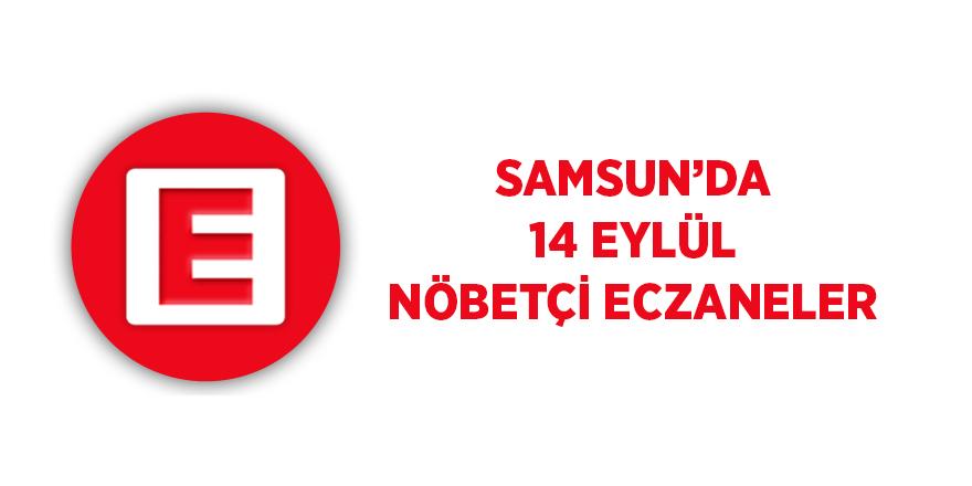 Samsun'da 14 Eylül nöbetçi eczaneler