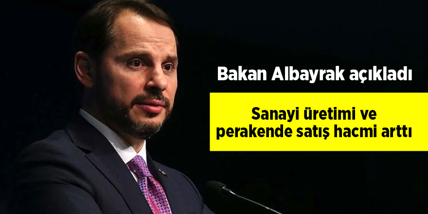 Bakan Albayrak açıkladı: Sanayi üretimi ve perakende satış hacmi arttı