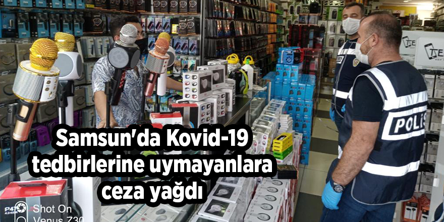 Samsun'da Kovid-19 tedbirlerine uymayanlara ceza yağdı