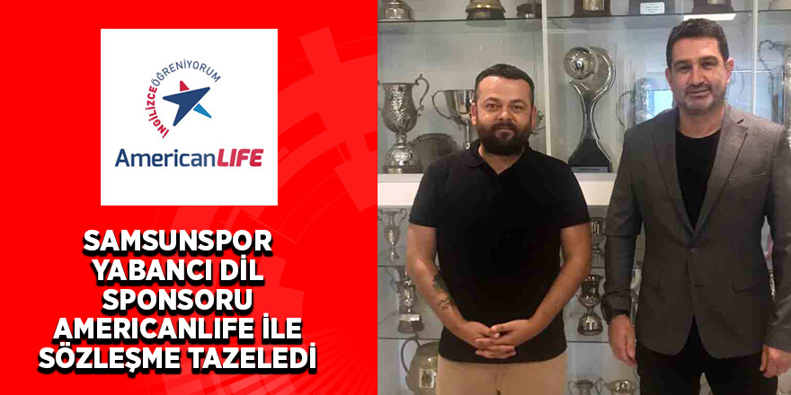 SAMSUNSPOR AMERICANLIFE İLE SÖZLEŞME TAZELEDİ