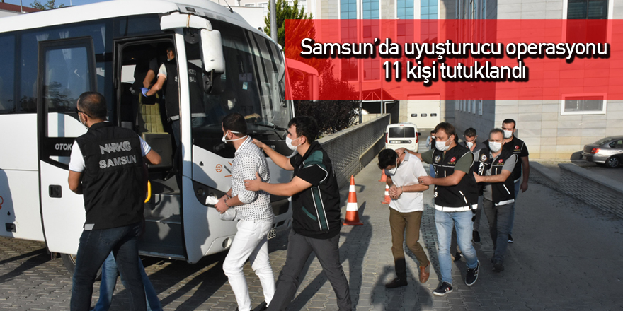 Samsun'daki uyuşturucu operasyonunda 11 tutuklama