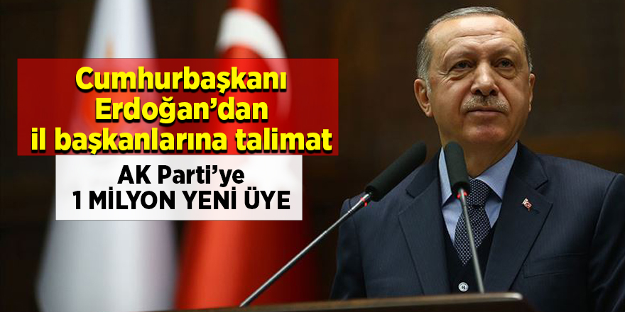 Cumhurbaşkanı Erdoğan'dan il başkanlarına 1 milyon yeni üye talimatı