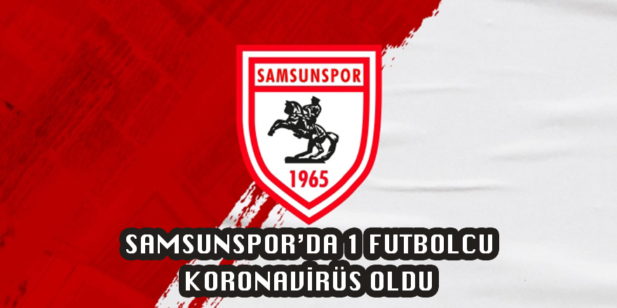 SAMSUNSPOR’DA POZİTİF VAKA