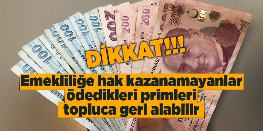 Emekliliğe hak kazanamayanlar ödedikleri primleri topluca geri alabilir