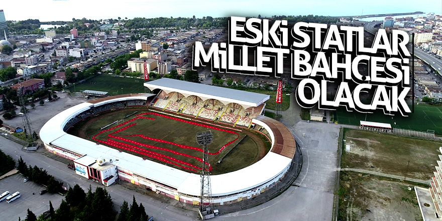 Eski statlar Millet Bahçesi olacak