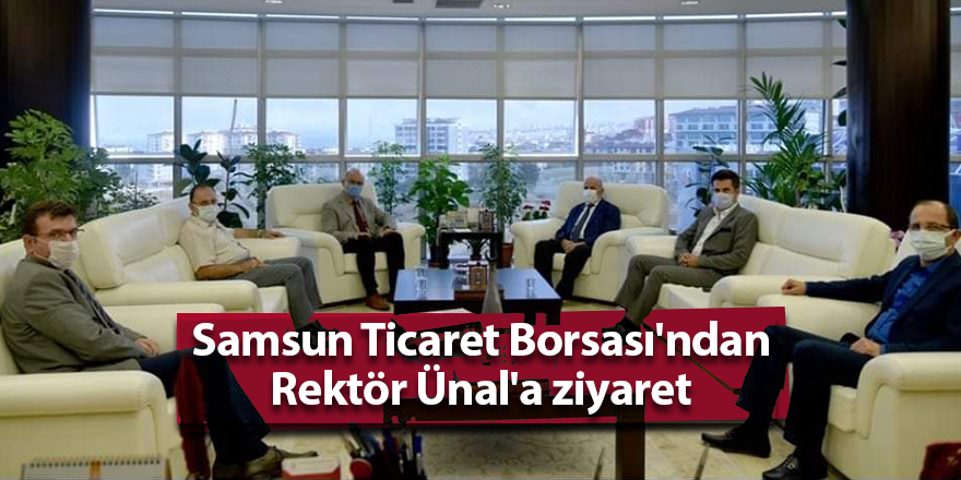 Samsun Ticaret Borsası'ndan Rektör Ünal'a ziyaret - samsun haber