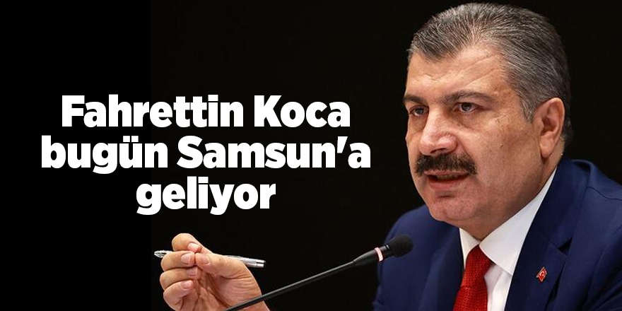 Fahrettin Koca bugün Samsun'a geliyor - samsun haber