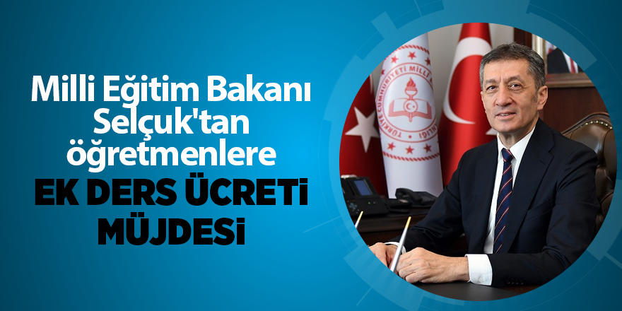 Milli Eğitim Bakanı Selçuk'tan öğretmenlere ek ders ücreti müjdesi