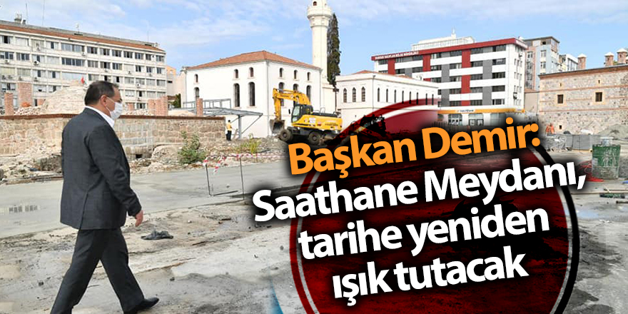 Başkan Demir: Saathane Meydanı, tarihe yeniden ışık tutacak - samsun haber