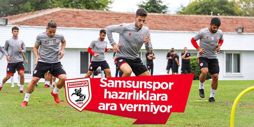 Samsunspor hazırlıklara ara vermiyor - samsun haber